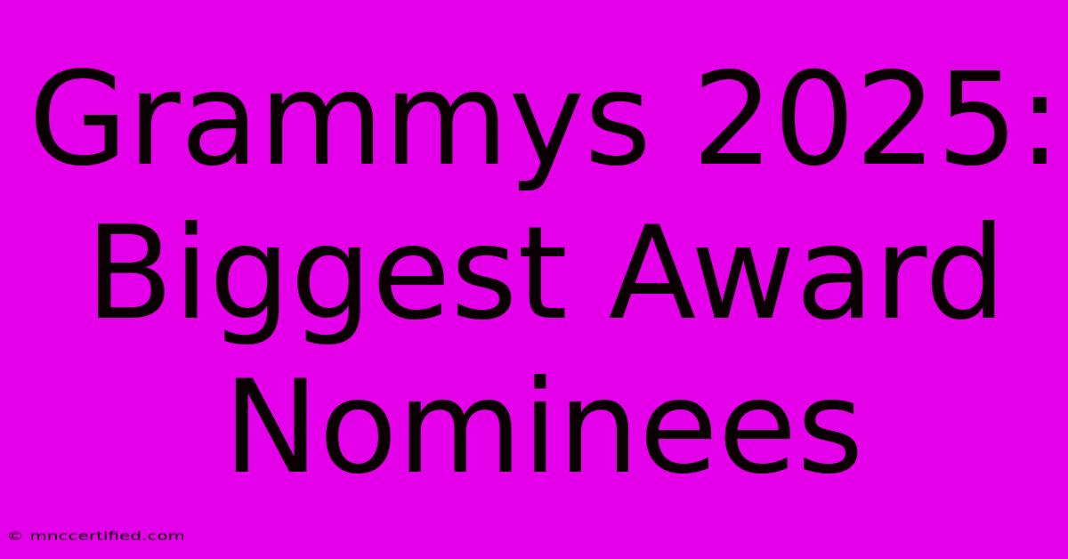 Grammys 2025: Biggest Award Nominees