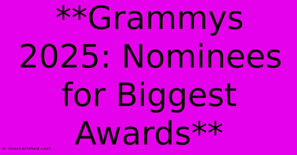 **Grammys 2025: Nominees For Biggest Awards**