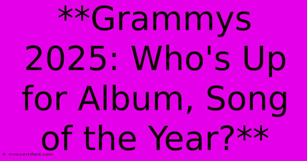 **Grammys 2025: Who's Up For Album, Song Of The Year?**