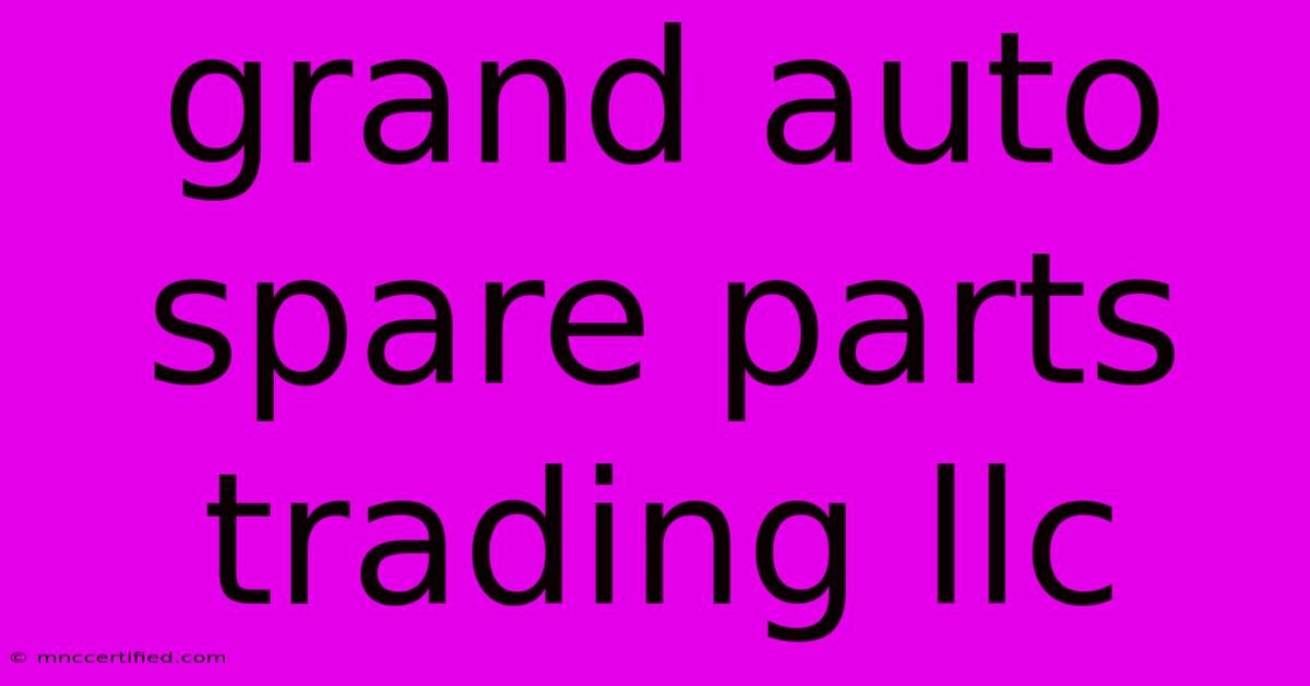 Grand Auto Spare Parts Trading Llc