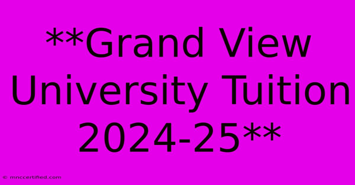 **Grand View University Tuition 2024-25**