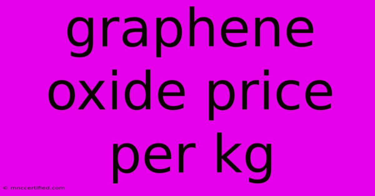 Graphene Oxide Price Per Kg