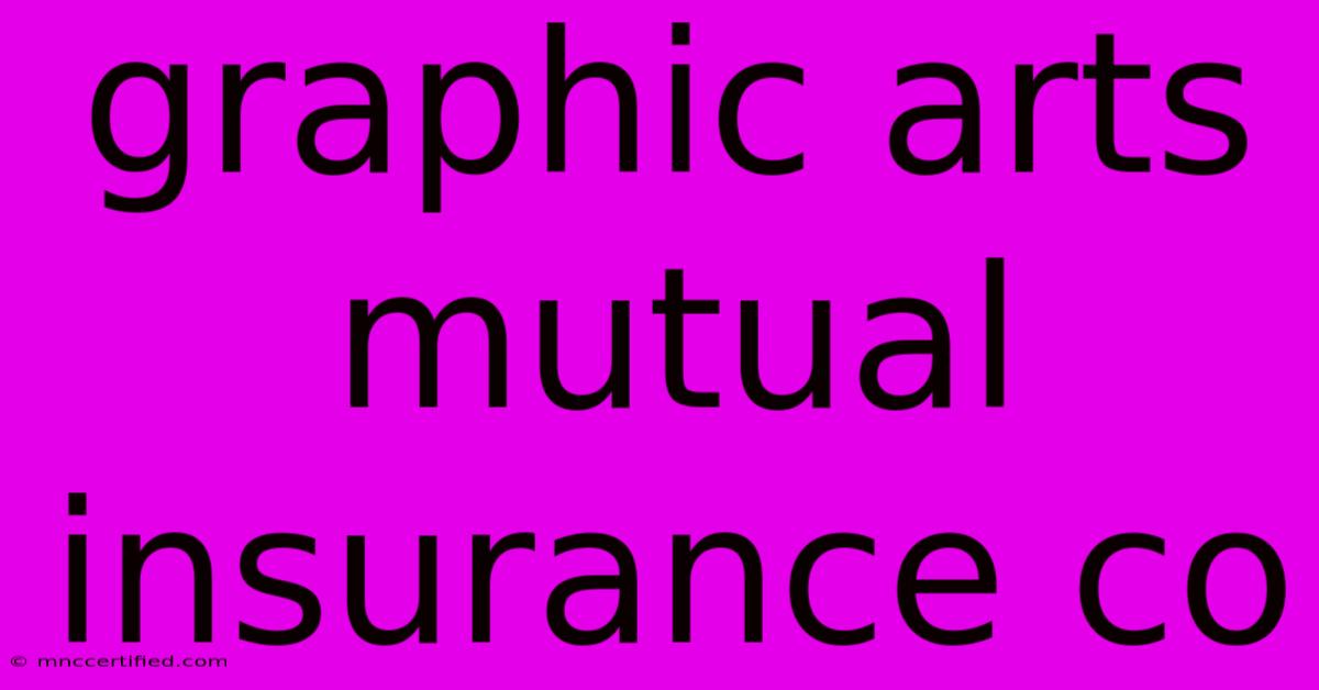 Graphic Arts Mutual Insurance Co