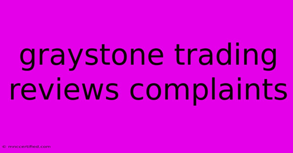 Graystone Trading Reviews Complaints