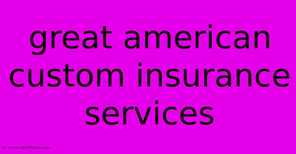 Great American Custom Insurance Services