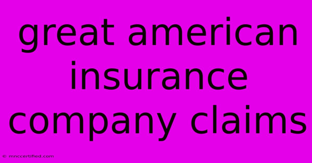 Great American Insurance Company Claims