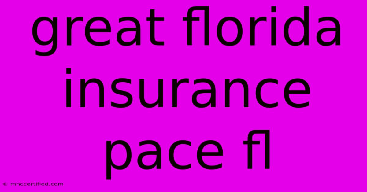 Great Florida Insurance Pace Fl