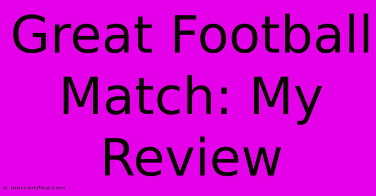 Great Football Match: My Review