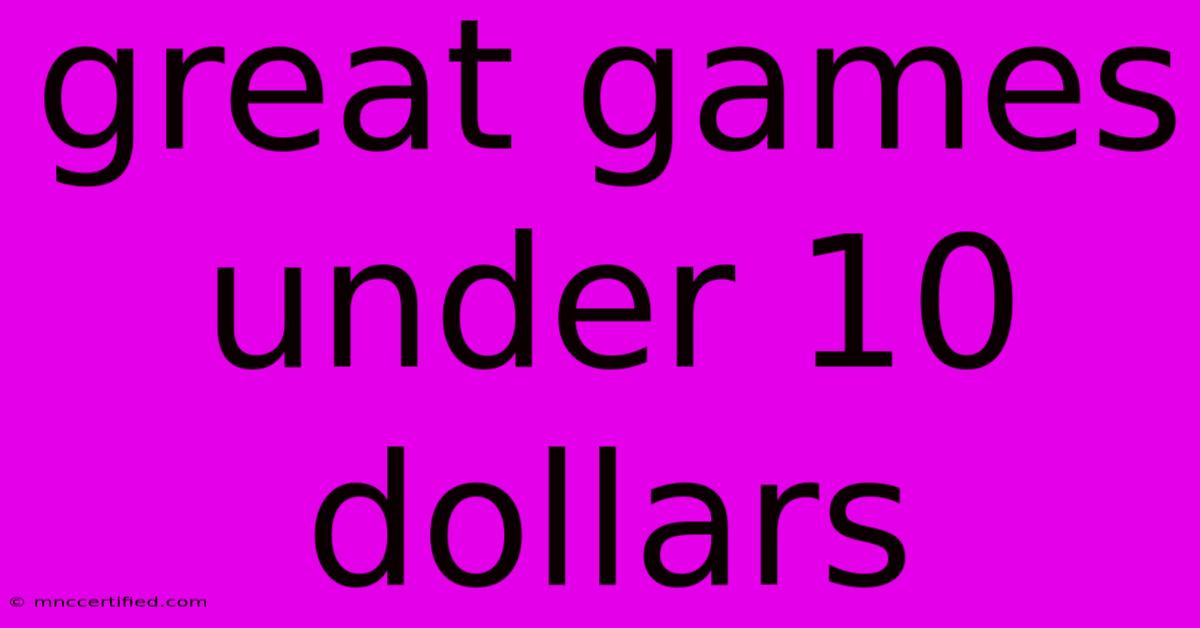 Great Games Under 10 Dollars