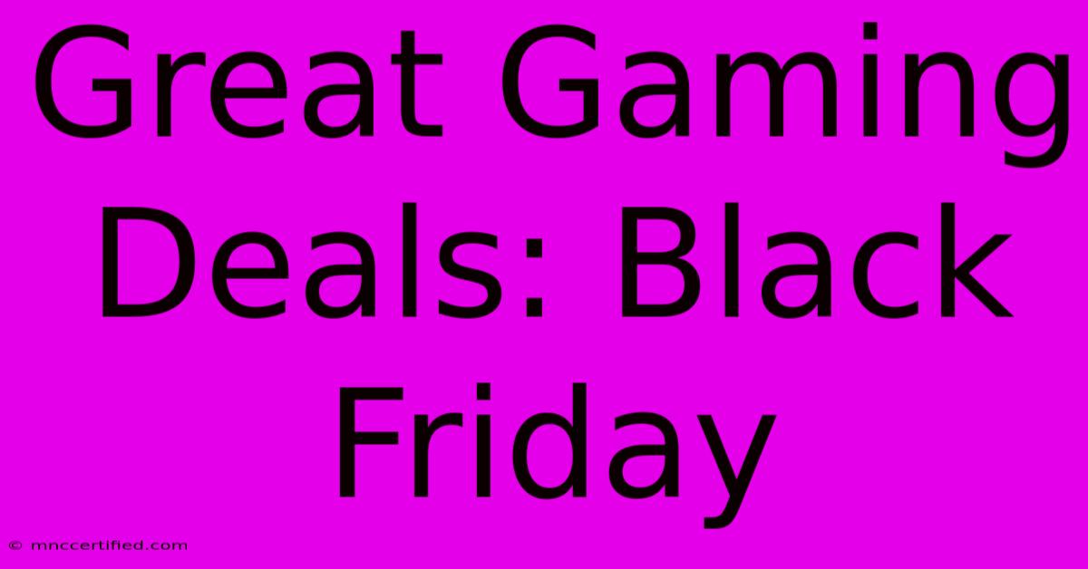 Great Gaming Deals: Black Friday