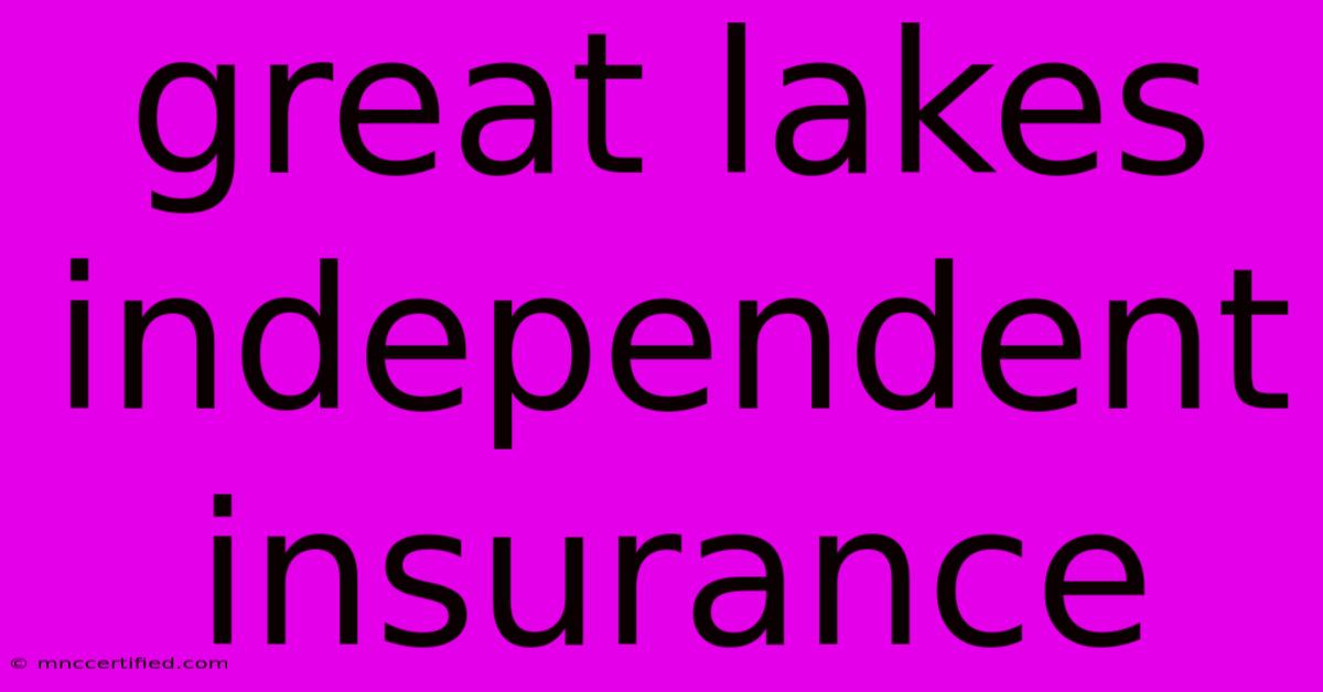 Great Lakes Independent Insurance