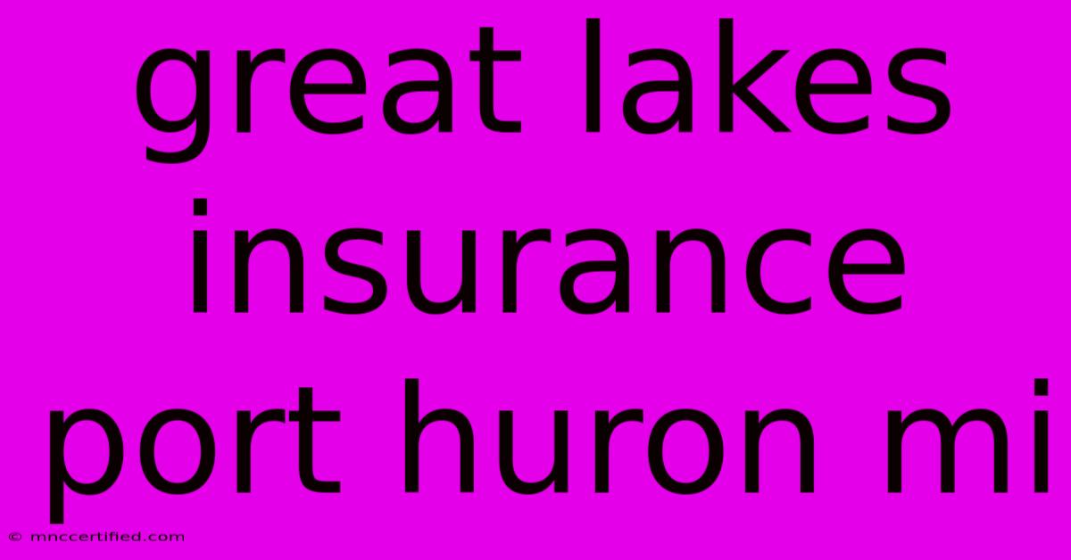 Great Lakes Insurance Port Huron Mi