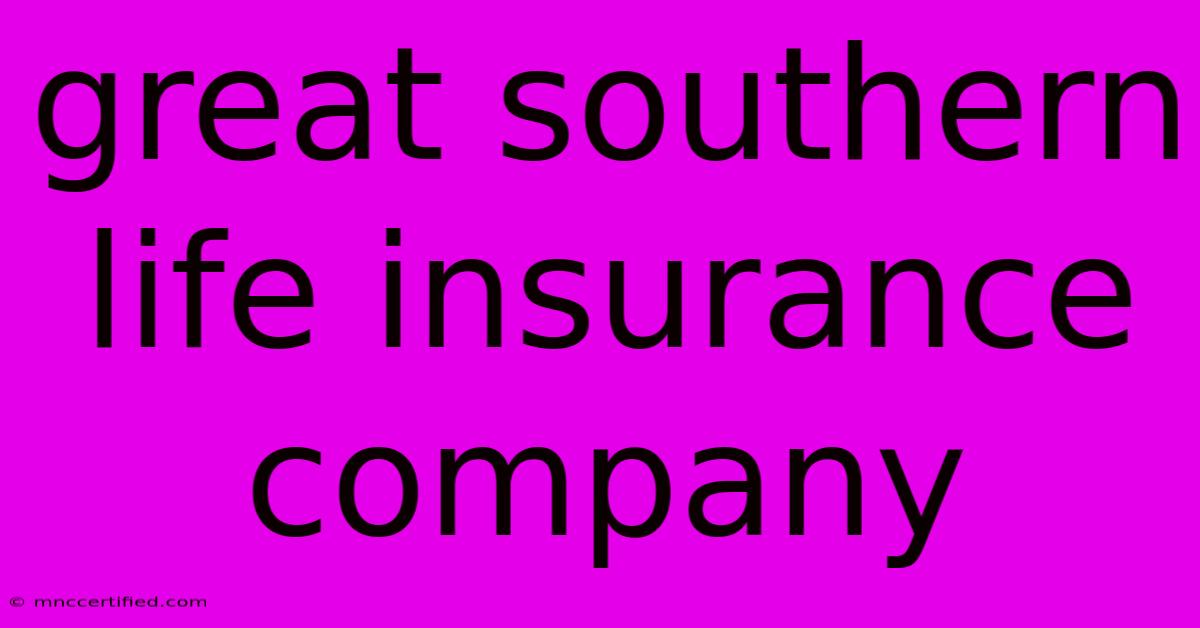 Great Southern Life Insurance Company