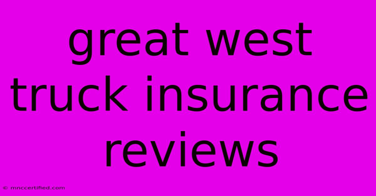 Great West Truck Insurance Reviews