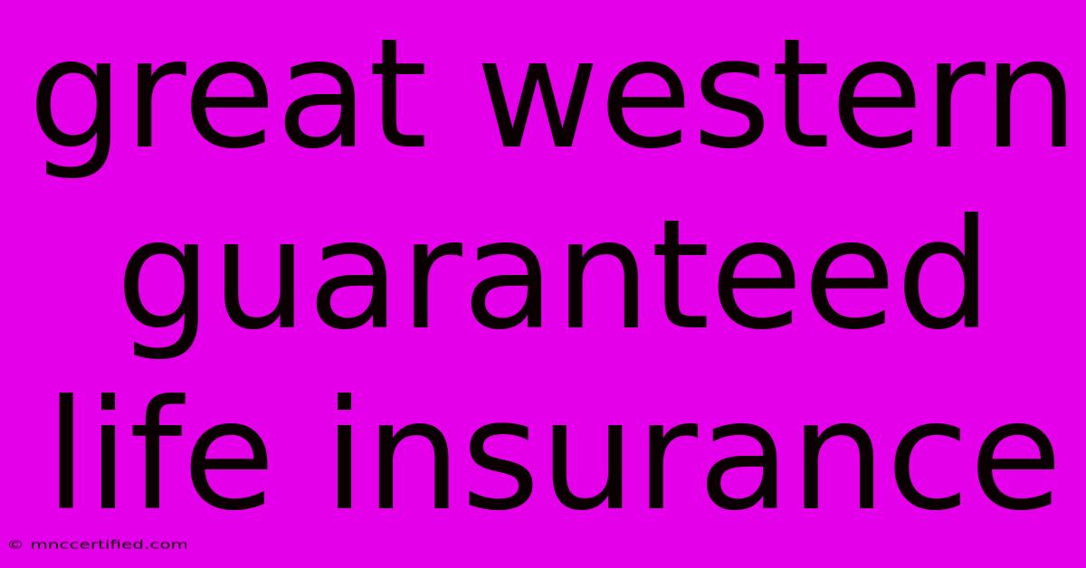 Great Western Guaranteed Life Insurance