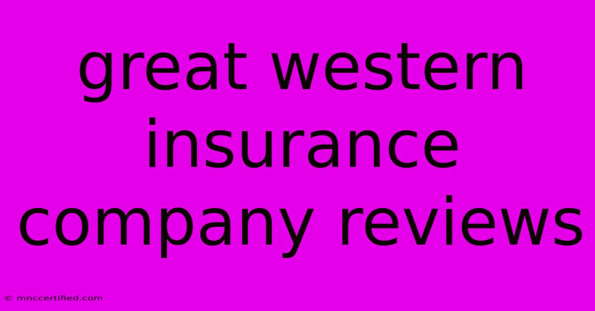 Great Western Insurance Company Reviews