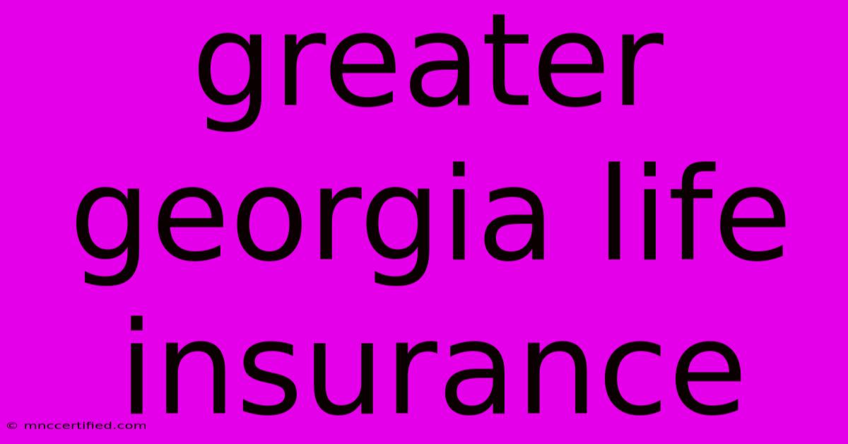 Greater Georgia Life Insurance