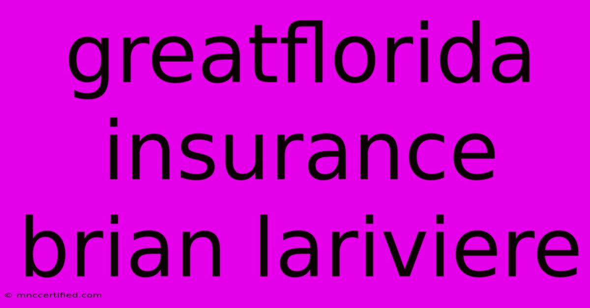 Greatflorida Insurance Brian Lariviere