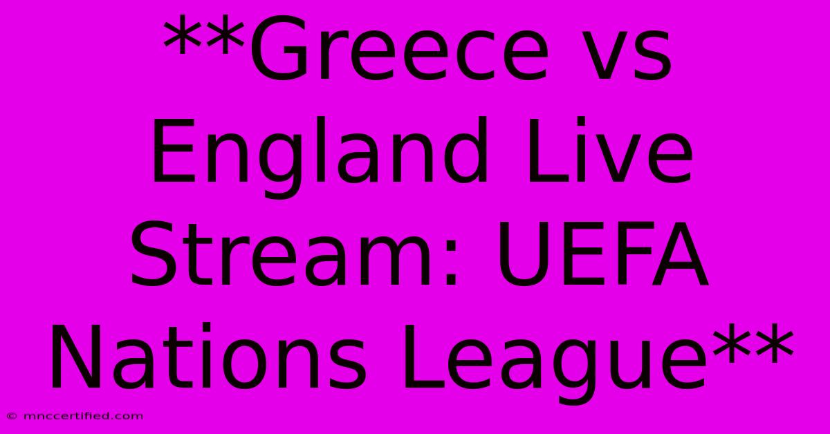 **Greece Vs England Live Stream: UEFA Nations League**