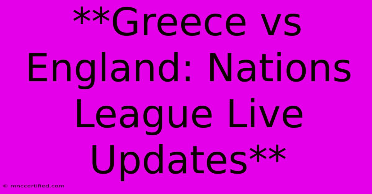 **Greece Vs England: Nations League Live Updates**