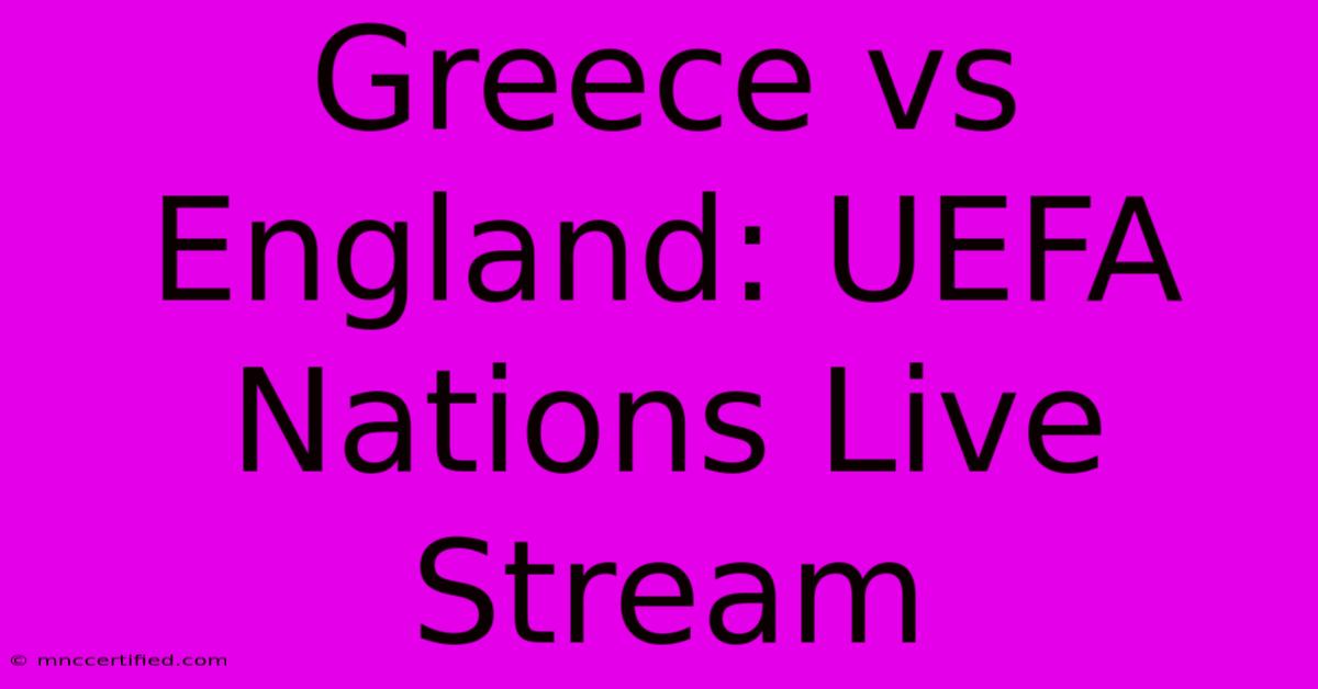 Greece Vs England: UEFA Nations Live Stream