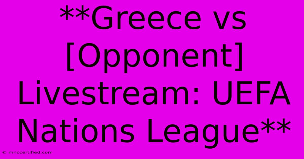 **Greece Vs [Opponent] Livestream: UEFA Nations League**