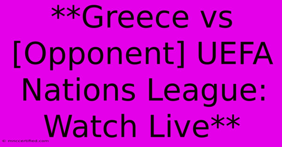 **Greece Vs [Opponent] UEFA Nations League: Watch Live** 