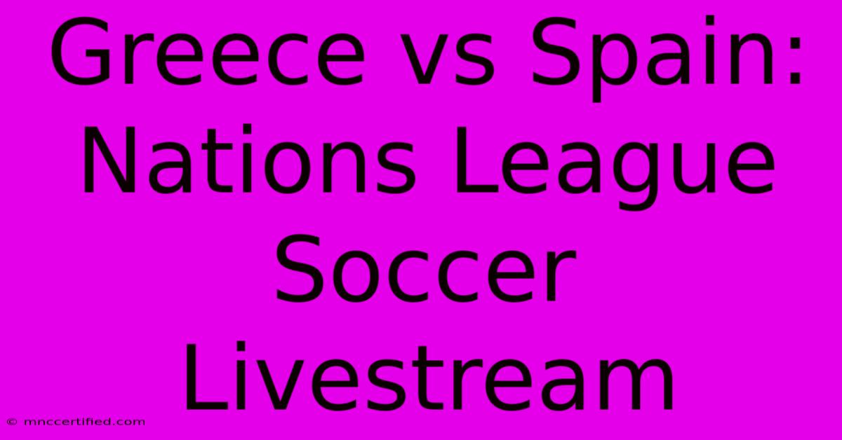 Greece Vs Spain: Nations League Soccer Livestream