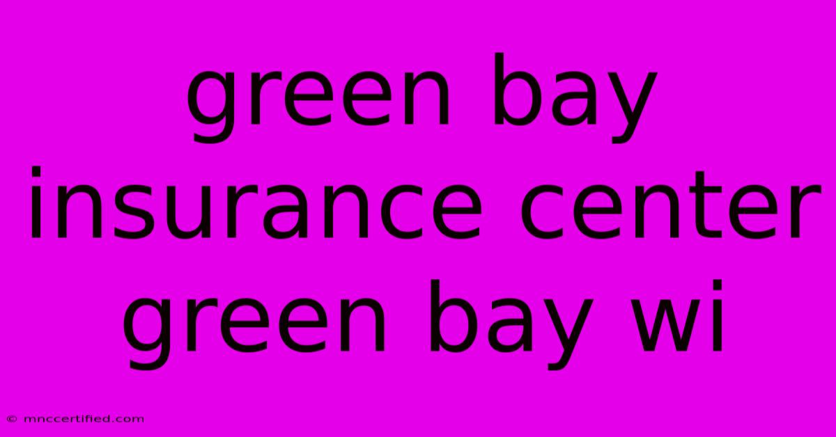 Green Bay Insurance Center Green Bay Wi