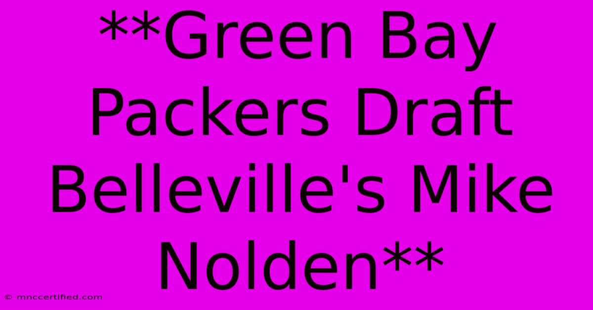 **Green Bay Packers Draft Belleville's Mike Nolden**