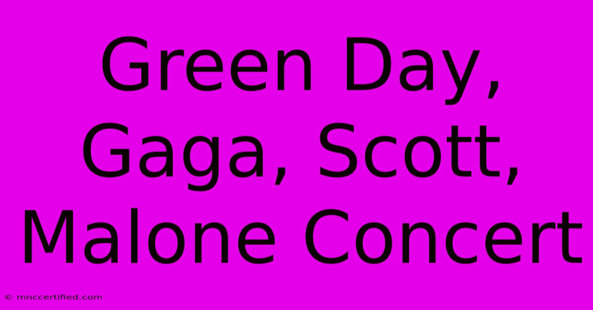 Green Day, Gaga, Scott, Malone Concert