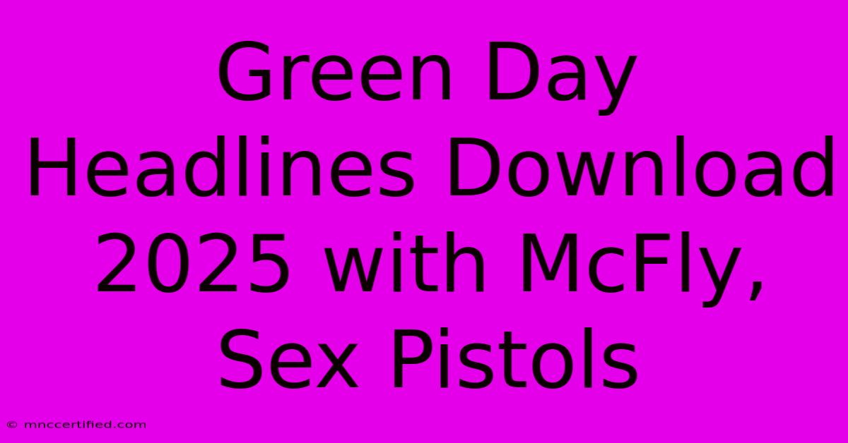 Green Day Headlines Download 2025 With McFly, Sex Pistols