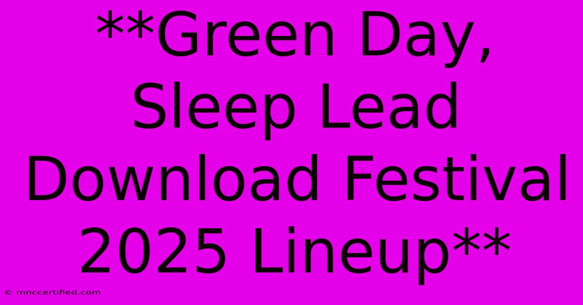 **Green Day, Sleep Lead Download Festival 2025 Lineup**