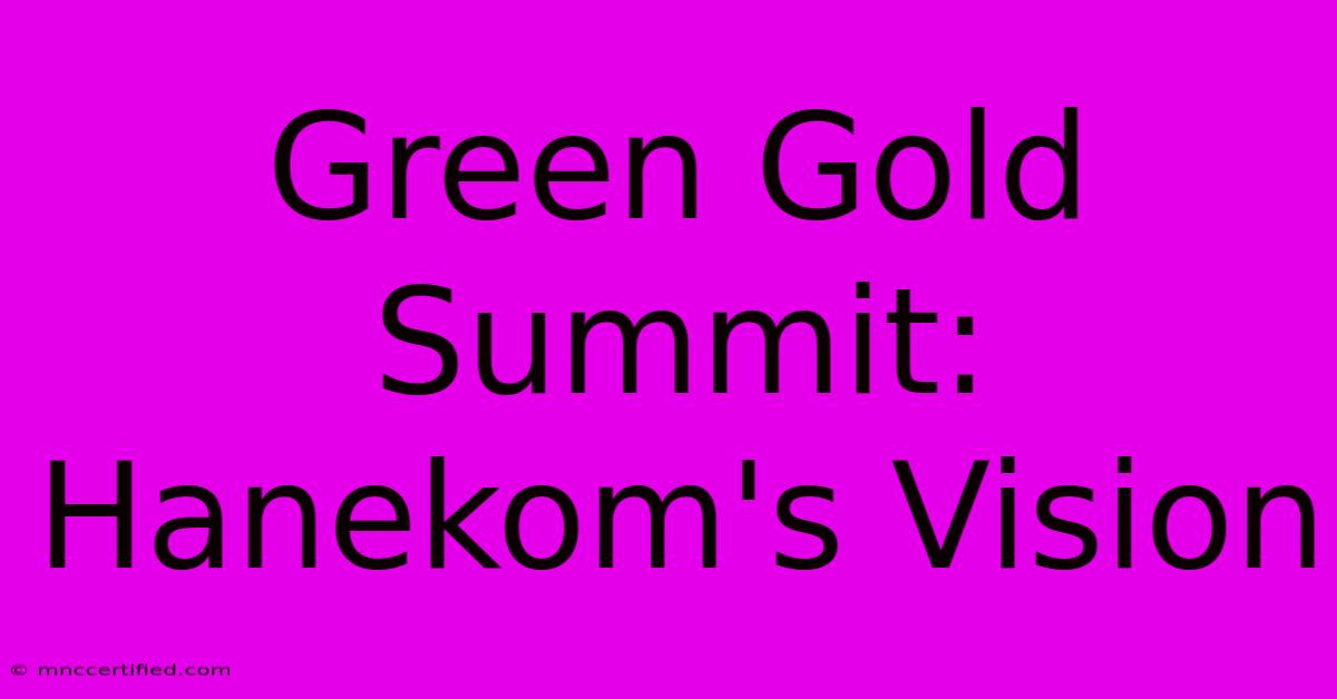 Green Gold Summit: Hanekom's Vision