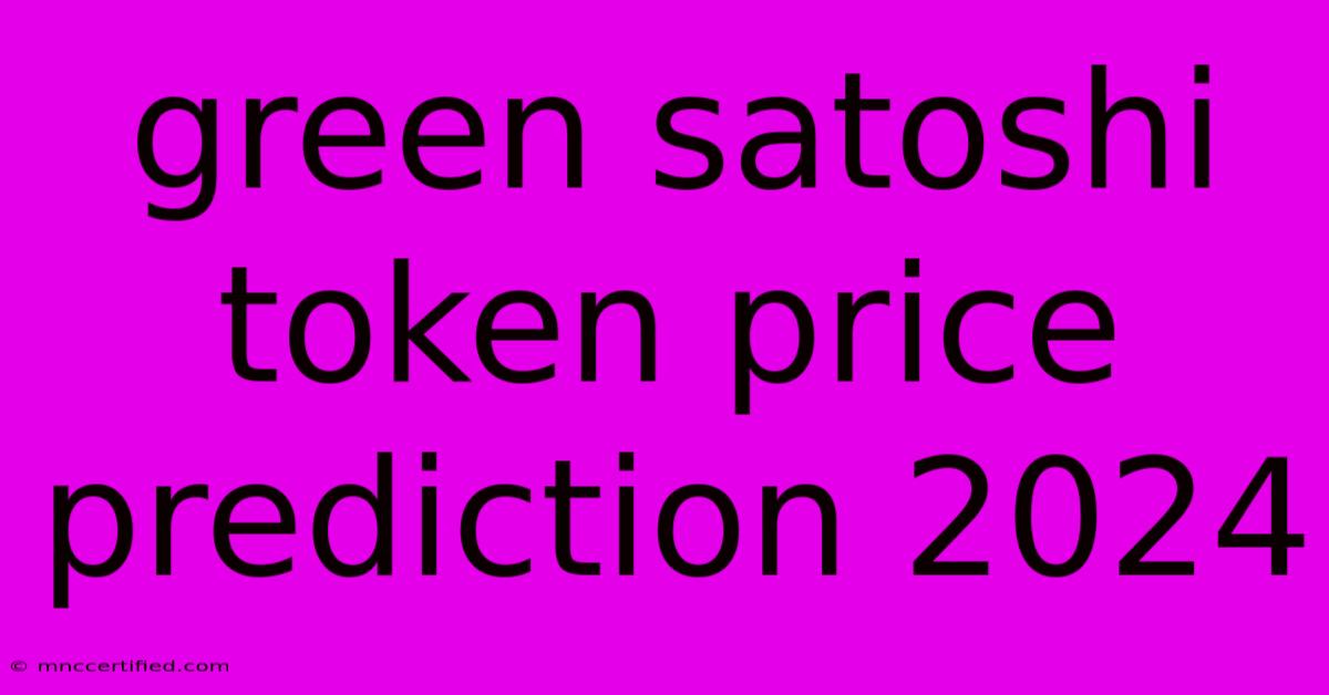 Green Satoshi Token Price Prediction 2024