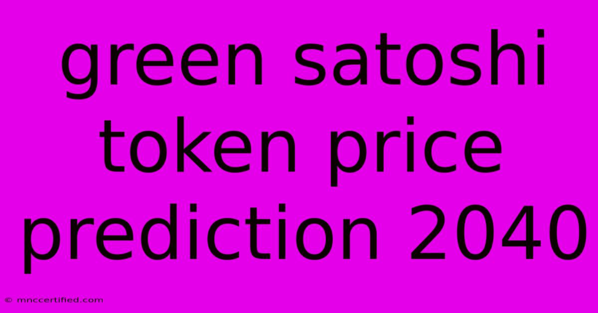 Green Satoshi Token Price Prediction 2040