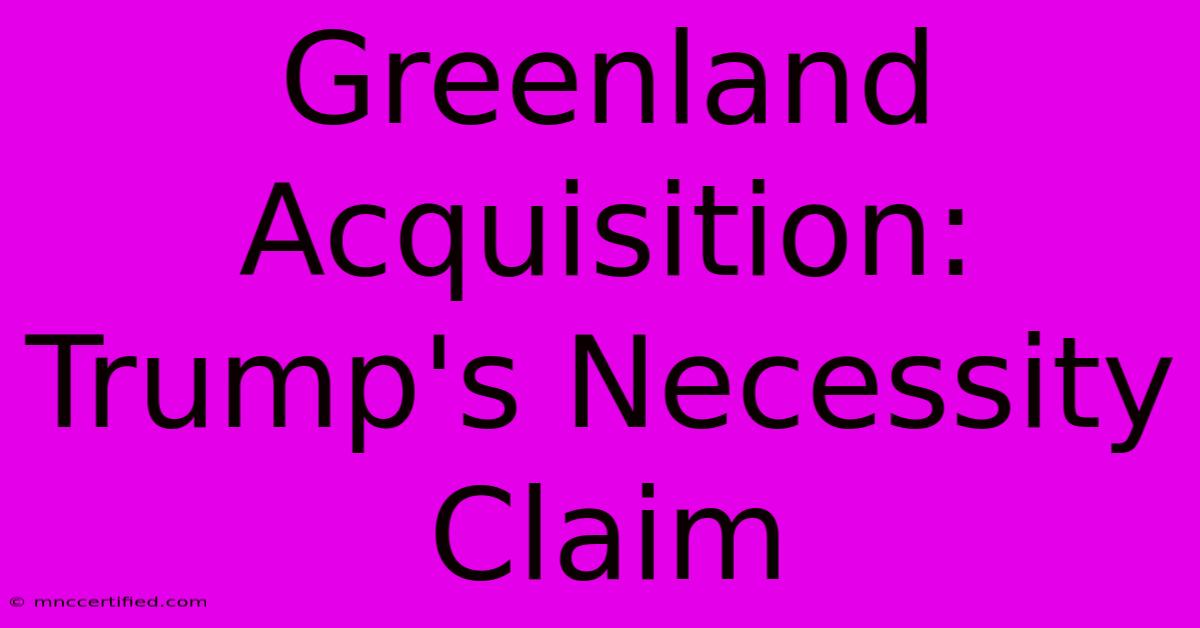 Greenland Acquisition: Trump's Necessity Claim