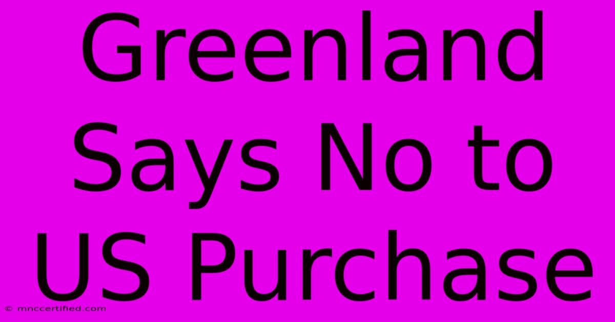 Greenland Says No To US Purchase