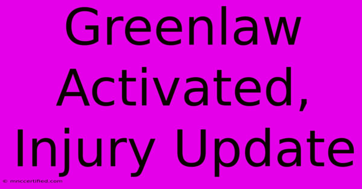 Greenlaw Activated, Injury Update