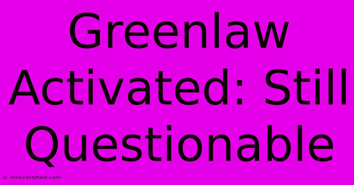 Greenlaw Activated: Still Questionable