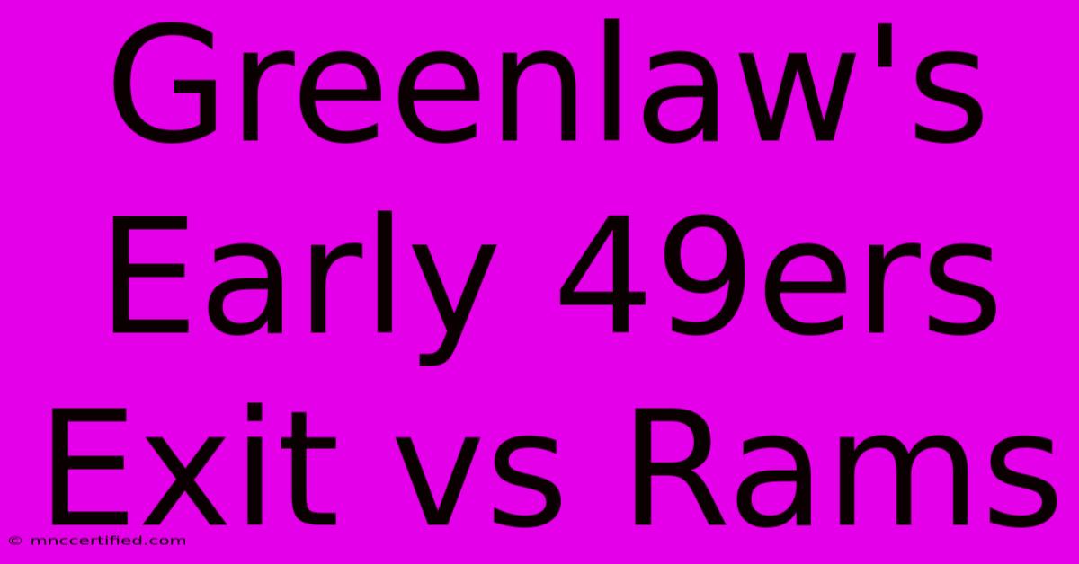 Greenlaw's Early 49ers Exit Vs Rams