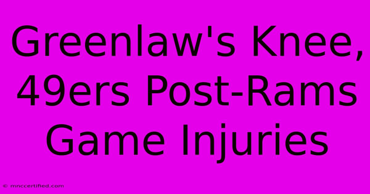 Greenlaw's Knee, 49ers Post-Rams Game Injuries