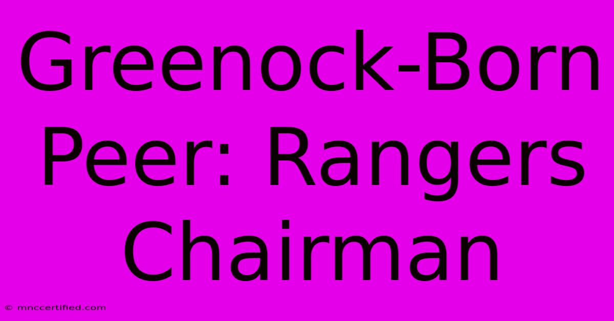 Greenock-Born Peer: Rangers Chairman