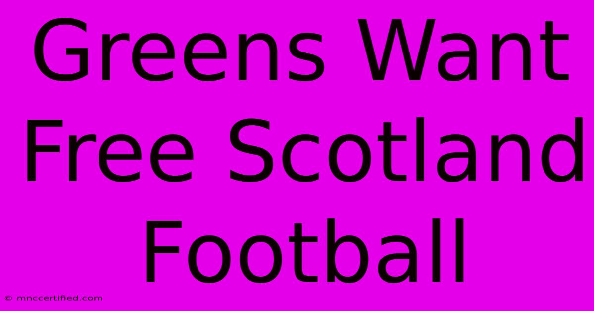 Greens Want Free Scotland Football