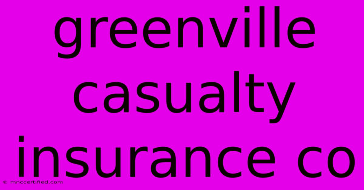 Greenville Casualty Insurance Co