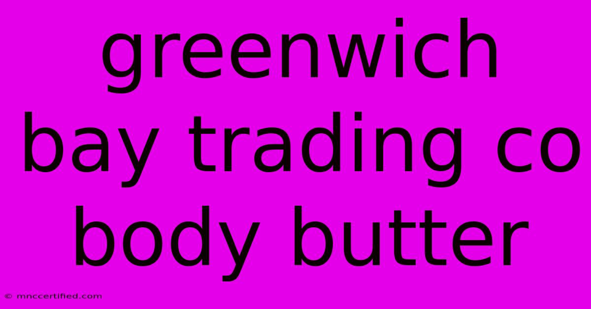 Greenwich Bay Trading Co Body Butter