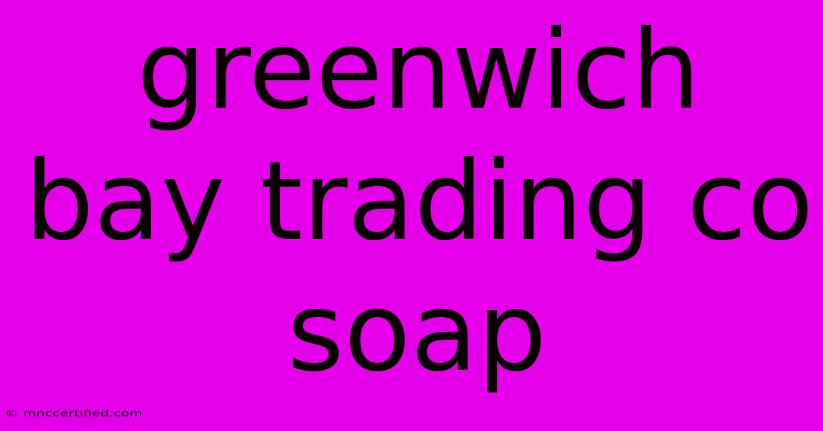 Greenwich Bay Trading Co Soap