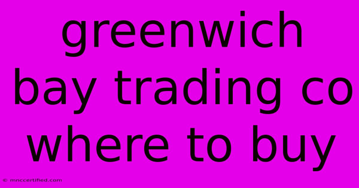 Greenwich Bay Trading Co Where To Buy