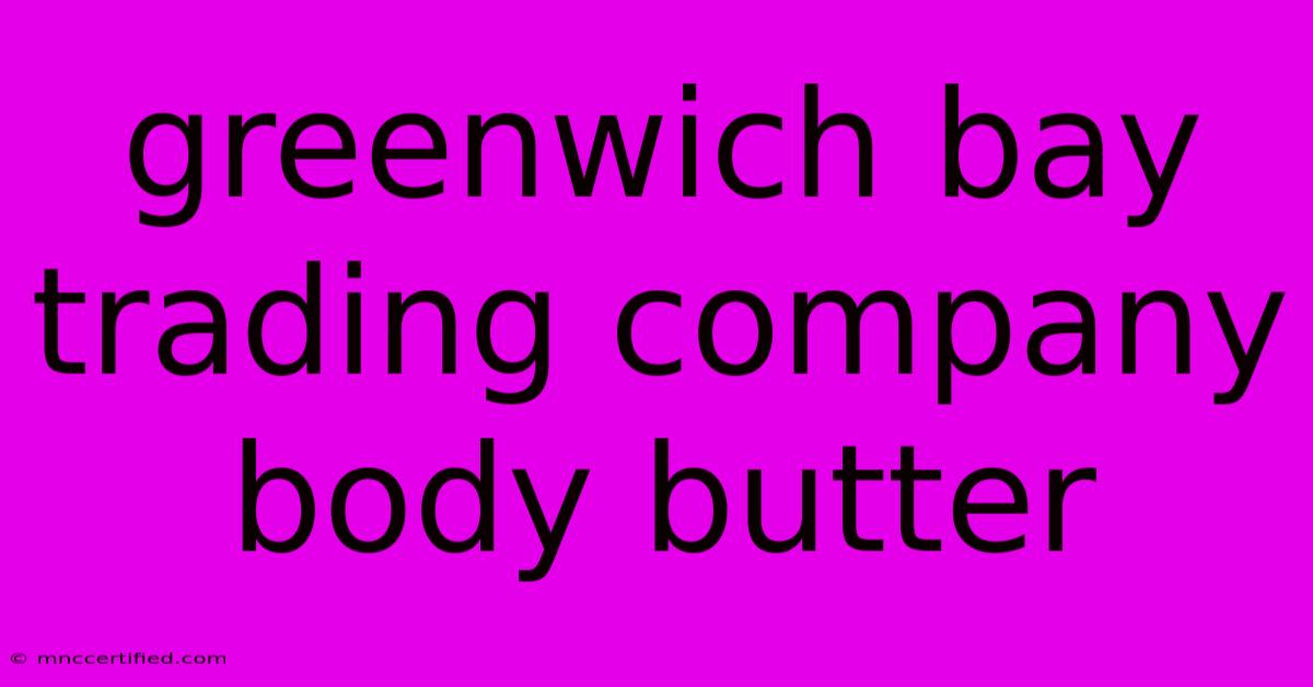 Greenwich Bay Trading Company Body Butter