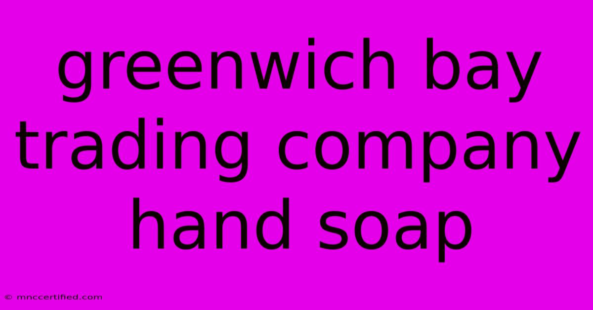 Greenwich Bay Trading Company Hand Soap